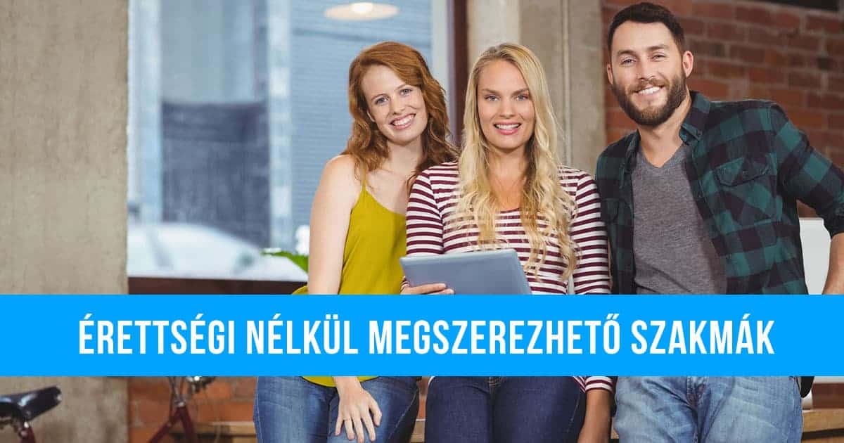 Érettségi nélkül megszerezhető szakmák