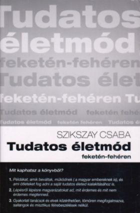 Szikszay Csaba - Tudatos életmód feketén-fehéren